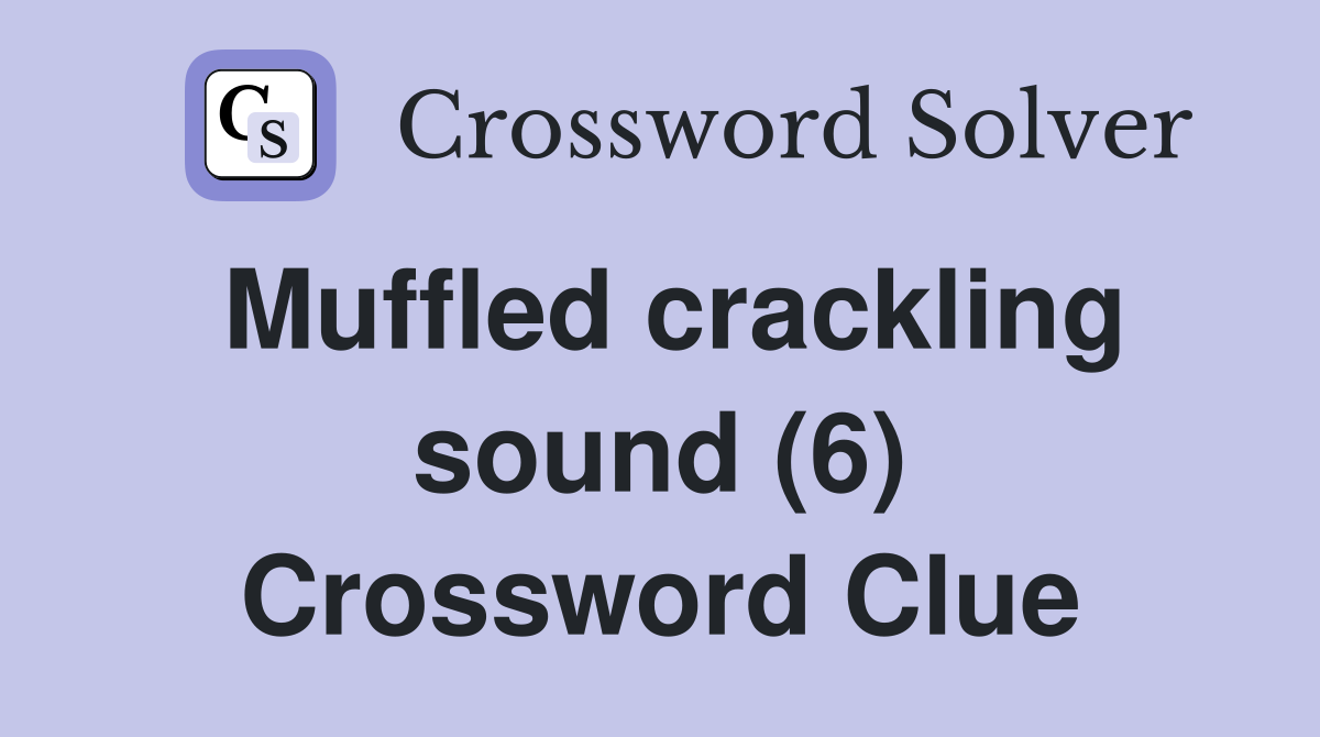 muffled-crackling-sound-6-crossword-clue-answers-crossword-solver